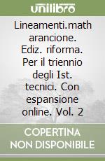 Lineamenti.math arancione. Ediz. riforma. Per il triennio degli Ist. tecnici. Con espansione online. Vol. 2 libro