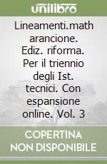 Lineamenti.math arancione. Ediz. riforma. Per il triennio degli Ist. tecnici. Con espansione online. Vol. 3 libro