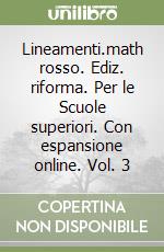 Lineamenti.math rosso. Ediz. riforma. Per le Scuole superiori. Con espansione online. Vol. 3 libro