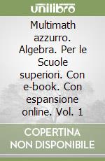 Multimath azzurro. Algebra. Per le Scuole superiori. Con e-book. Con espansione online. Vol. 1 libro