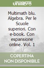 Multimath blu. Algebra. Per le Scuole superiori. Con e-book. Con espansione online. Vol. 1 libro usato