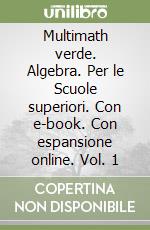 Multimath verde. Algebra. Per le Scuole superiori. Con e-book. Con espansione online. Vol. 1 libro