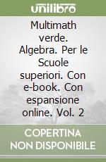 Multimath verde. Algebra. Per le Scuole superiori. Con e-book. Con espansione online. Vol. 2 libro