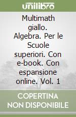 Multimath giallo. Algebra. Per le Scuole superiori. Con e-book. Con espansione online. Vol. 1 libro