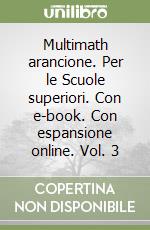 Multimath arancione. Per le Scuole superiori. Con e-book. Con espansione online. Vol. 3 libro