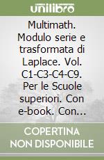 Multimath. Modulo serie e trasformata di Laplace. Vol. C1-C3-C4-C9. Per le Scuole superiori. Con e-book. Con espansione online libro