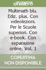 Multimath blu. Ediz. plus. Con videolezioni. Per le Scuole superiori. Con e-book. Con espansione online. Vol. 1 libro