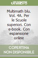 Multimath blu. Vol. 4A. Per le Scuole superiori. Con e-book. Con espansione online libro