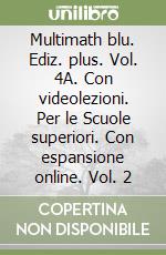 Multimath blu. Ediz. plus. Vol. 4A. Con videolezioni. Per le Scuole superiori. Con espansione online. Vol. 2 libro