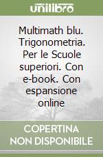 Multimath blu. Trigonometria. Per le Scuole superiori. Con e-book. Con espansione online libro