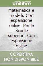 Matematica e modelli. Con espansione online. Per le Scuole superiori. Con espansione online libro