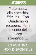 Matematica allo specchio. Ediz. blu. Con Quaderno di recupero. Per il biennio del Liceo scientifico. Con e-book. Con espansione online. Vol. 2 libro usato