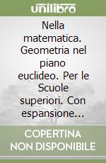 Nella matematica. Geometria nel piano euclideo. Per le Scuole superiori. Con espansione online. Vol. 2 libro