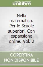 Nella matematica. Per le Scuole superiori. Con espansione online. Vol. 2 libro