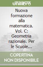 Nuova formazione alla matematica. Vol. C: Geometria razionale. Per le Scuole superiori. Con espansione online libro