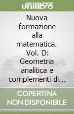 Nuova formazione alla matematica. Vol. D: Geometria analitica e complementi di algebra. Per le Scuole superiori. Con espansione online libro