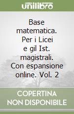 Base matematica. Per i Licei e gil Ist. magistrali. Con espansione online. Vol. 2 libro