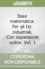 Base matematica. Per gli Ist. industriali. Con espansione online. Vol. 1 libro