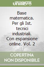 Base matematica. Per gli Ist. tecnici industriali. Con espansione online. Vol. 2 libro