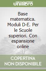 Base matematica. Moduli D-E. Per le Scuole superiori. Con espansione online libro