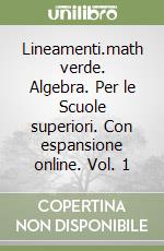 Lineamenti.math verde. Algebra. Per le Scuole superiori. Con espansione online. Vol. 1 libro