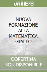 NUOVA FORMAZIONE ALLA MATEMATICA GIALLO libro