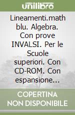 Lineamenti.math blu. Algebra. Con prove INVALSI. Per le Scuole superiori. Con CD-ROM. Con espansione online. Vol. 1 libro