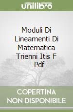 Moduli Di Lineamenti Di Matematica Trienni Itis F - Pdf libro