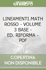 LINEAMENTI.MATH ROSSO - VOLUME 3 BASE  - ED. RIFORMA  -  PDF libro