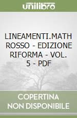 LINEAMENTI.MATH ROSSO  - EDIZIONE RIFORMA - VOL. 5 - PDF libro