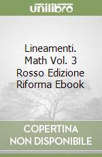 Lineamenti. Math Vol. 3 Rosso Edizione Riforma Ebook libro