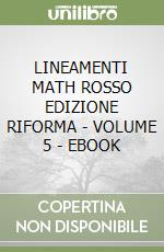 LINEAMENTI MATH ROSSO EDIZIONE RIFORMA - VOLUME 5 - EBOOK libro