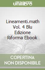 Lineamenti.math Vol. 4 Blu Edizione Riforma Ebook libro