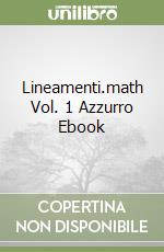 Lineamenti.math Vol. 1 Azzurro Ebook libro