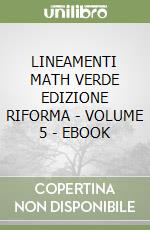 LINEAMENTI MATH VERDE EDIZIONE RIFORMA - VOLUME 5 - EBOOK libro