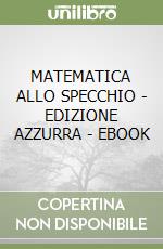 MATEMATICA ALLO SPECCHIO - EDIZIONE AZZURRA - EBOOK