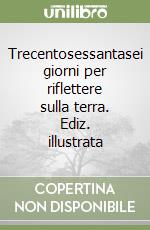 Trecentosessantasei giorni per riflettere sulla terra. Ediz. illustrata