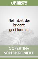 Nel Tibet dei briganti gentiluomini libro