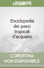 Enciclopedia dei pesci tropicali d'acquario libro