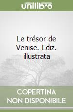 Le trésor de Venise. Ediz. illustrata