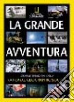 La grande avventura. Storia e spedizioni della National Geographic Society libro