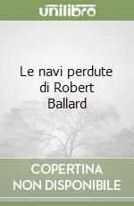 Le navi perdute di Robert Ballard libro