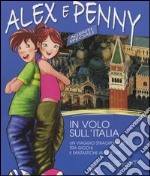 In volo sull'Italia. Un viaggio straordinario tra giochi e fantastiche avventure. Alex e Penny (1) libro