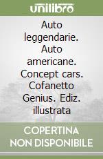 Auto leggendarie. Auto americane. Concept cars. Cofanetto Genius. Ediz. illustrata libro