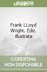 Frank LLoyd Wright. Ediz. illustrata