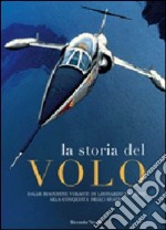 La storia del volo. Dalle macchine volanti di Leoanrdo da Vinci alla conquista dello spazio libro