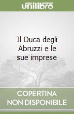 Il Duca degli Abruzzi e le sue imprese