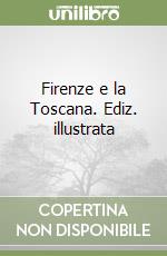 Firenze e la Toscana. Ediz. illustrata