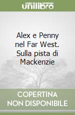 Alex e Penny nel Far West. Sulla pista di Mackenzie libro