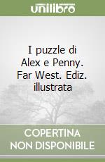 I puzzle di Alex e Penny. Far West. Ediz. illustrata libro